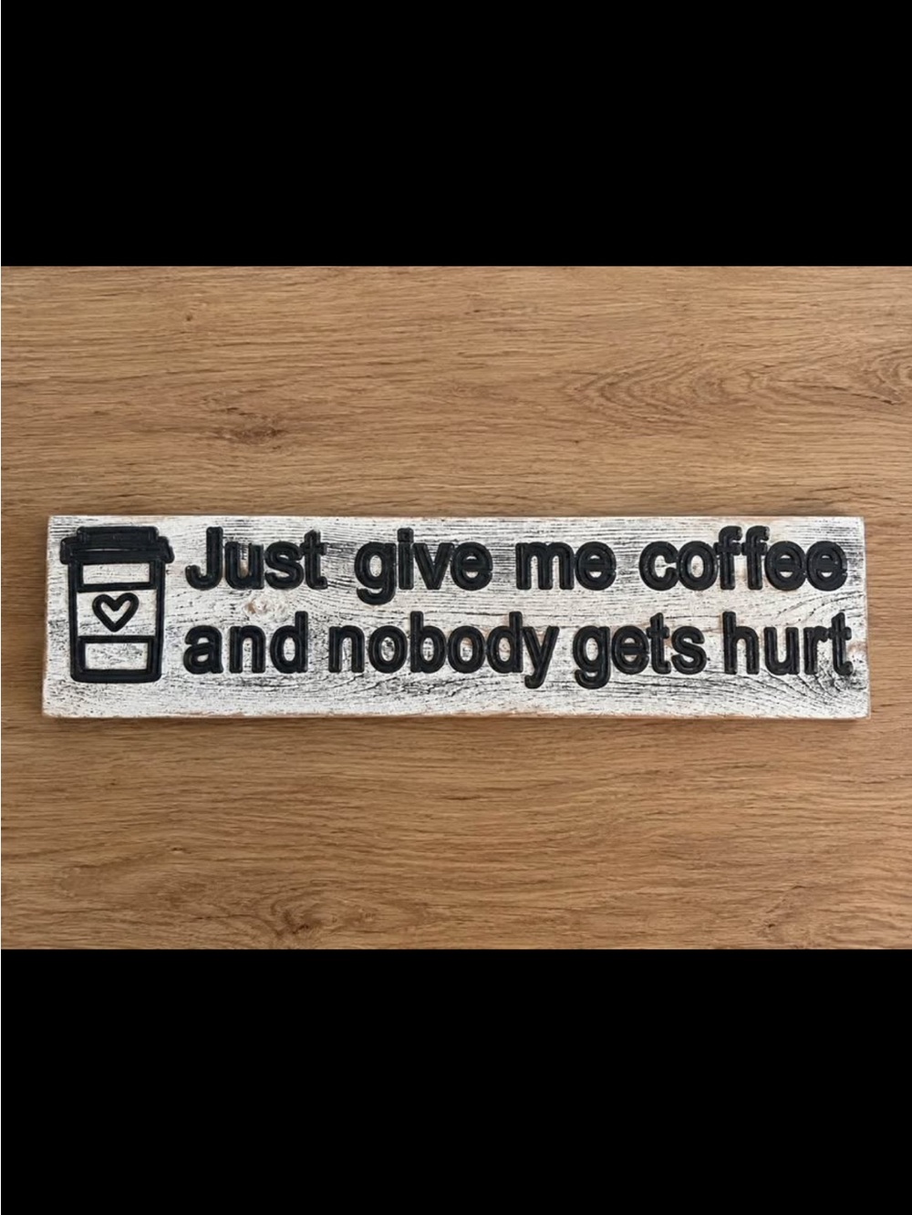 Just Give Me Coffee and Nobody Gets Hurt Wall Sign - White and Black